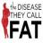 Disease They Call FAT